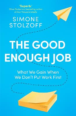 The Good Enough Job: What We Gain When We Don't Put Work First - Stolzoff, Simone