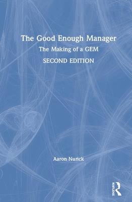 The Good Enough Manager: The Making of a GEM - Nurick, Aaron