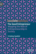 The Good Entrepreneur: Mapping the Role of Entrepreneurship in Society