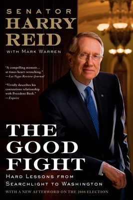 The Good Fight: Hard Lessons from Searchlight to Washington - Reid, Harry, and Warren, Mark