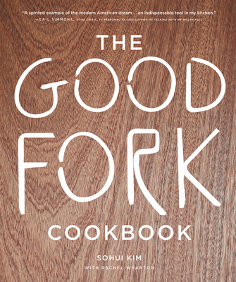 The Good Fork Cookbook - Kim, Sohui, and Knowlton, Andrew (Foreword by), and Avsar, Burcu (Photographer)