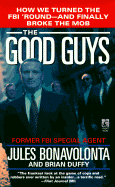 The Good Guys: How We Turned the FBI 'Round Q and Finally Broke the Mob
