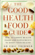 The Good Health Food Guide - Trimmer, Eric