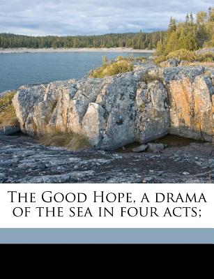 The Good Hope, a Drama of the Sea in Four Acts; - Heijermans, Herman