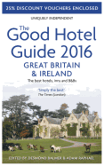 The Good Hotel Guide Great Britain & Ireland 2016: The Best Hotels, Inns, & B&Bs