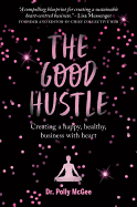 The Good Hustle: Creating a Happy, Healthy Business with Heart