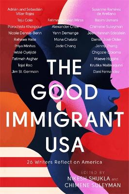 The Good Immigrant USA: 26 Writers Reflect on America - Shukla, Nikesh, and Suleyman, Chimene