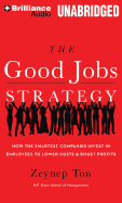 The Good Jobs Strategy: How the Smartest Companies Invest in Employees to Lower Costs & Boost Profits