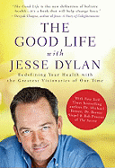 The Good Life with Jesse Dylan: Redefining Your Health with the Greatest Visionaries of Our Time