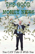 The Good Money News: You CAN Take It With You