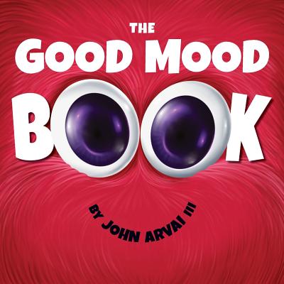 The Good Mood Book - Arvai, John, III