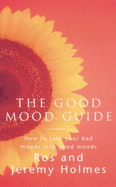 The Good Mood Guide: How to Embrace Your Pain and Face Your Fears