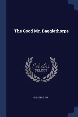 The Good Mr. Bagglethorpe - Logan, Olive