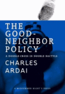 The Good Neighbor Policy: A Double-Cross in Double Dactyls - Ardai, Charles