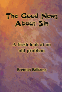 The Good News about Sin -- A Fresh Look at an Old Problem
