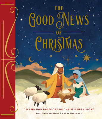 The Good News of Christmas: Celebrating the Glory of Christ's Birth Story - Brasseur, Rousseaux, and James, Sian