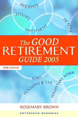 The Good Non Retirement Guide 2005: Leisure Health Pensions Tax Holidays Jobs Investment Voluntary Work and Much More - Brown, Rosemary