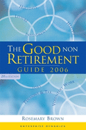 The Good Non Retirement Guide 2006