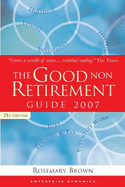 The Good Non Retirement Guide 2007
