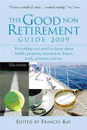 The Good Non Retirement Guide 2009: Everything You Need to Know About Health Property Investment Leisure Work Pensions and Tax