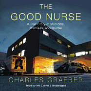 The Good Nurse: A True Story of Medicine, Madness, and Murder