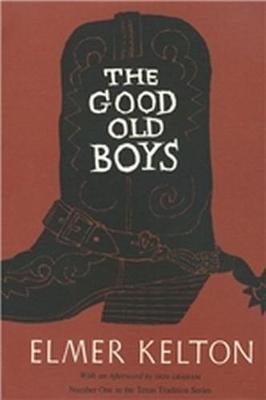 The Good Old Boys: Volume 1 - Kelton, Elmer, and Graham, Don (Afterword by)