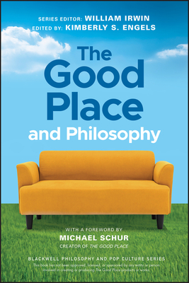 The Good Place and Philosophy: Everything Is Forking Fine! - Irwin, William (Editor), and Engels, Kimberly S (Editor)