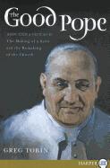 The Good Pope: The Making of a Saint and the Re-Making of the Church--The Story of John XXIII and Vatican II