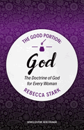 The Good Portion - God: The Doctrine of God for Every Woman