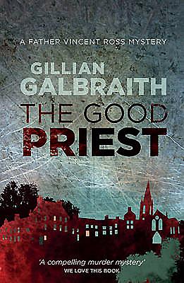 The Good Priest: A Father Vincent Ross Mystery - Galbraith, Gillian