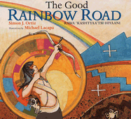 The Good Rainbow Road/Rawa 'Kashtyaa'tsi Hiyaani: A Native American Tale in Keres and English, Followed by a Translation Into Spanish