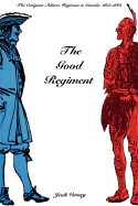 The Good Regiment: The Carignan Sali?res Regiment in Canada, 1665-1668