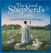 The Good Shepherd's Lambs: 5 Bedtime Stories of Love and Guidance