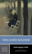 The Good Soldier: A Norton Critical Edition
