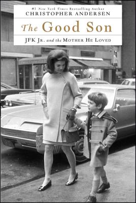 The Good Son: JFK Jr. and the Mother He Loved - Andersen, Christopher