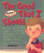 The Good That I Should: Roman 7 for Kids