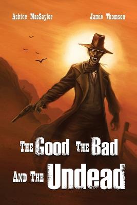 The Good, the Bad, and the Undead - Macsaylor, Ashton, and Thomson, Jamie