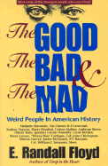 The Good, the Bad & the Mad: Weird People in American History - Floyd, E Randall