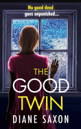 The Good Twin: A BRAND NEW completely gripping psychological thriller from BESTSELLER Diane Saxon for 2024