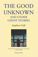 The Good Unknown: and Other Ghost Stories