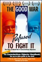 The Good War and Those Who Refused to Fight It - Judith Ehrlich; Rick Tejada-Flores