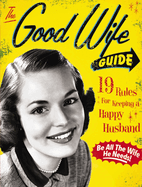 The Good Wife Guide: 19 Rules for Keeping a Happy Husband (Gift for Husbands and Wives, Adult Humor, Vintage Humor, Funny Book)