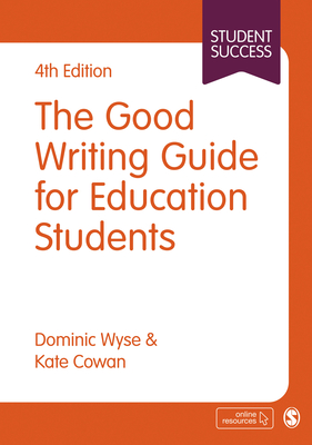 The Good Writing Guide for Education Students - Wyse, Dominic, and Cowan, Kate