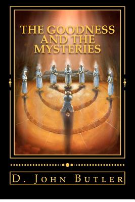 The Goodness and the Mysteries: On the Path of the Book of Mormon's Visionary Men - Butler, D John