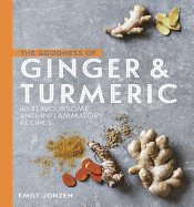 The Goodness of Ginger & Turmeric: 40 flavoursome anti-inflammatory recipes