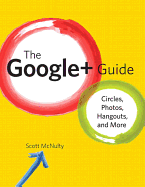 The Google+ Guide: Circles, Photos, Hangouts, and More