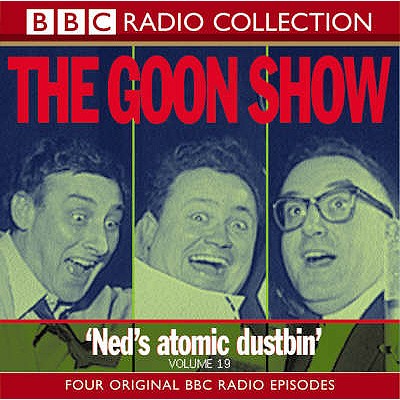 The Goon Show: Volume 19: Ned's Atomic Dustbin - Milligan, Spike (Read by), and Stephens, Larry, and Secombe, Harry (Read by)