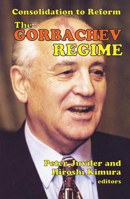 The Gorbachev Regime: Consolidation to Reform - Kimura, Hiroshi