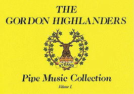 The Gordon Highlanders Pipe Music Collection - Volume 1
