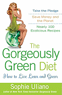 The Gorgeously Green Diet: How to Live Lean and Green
